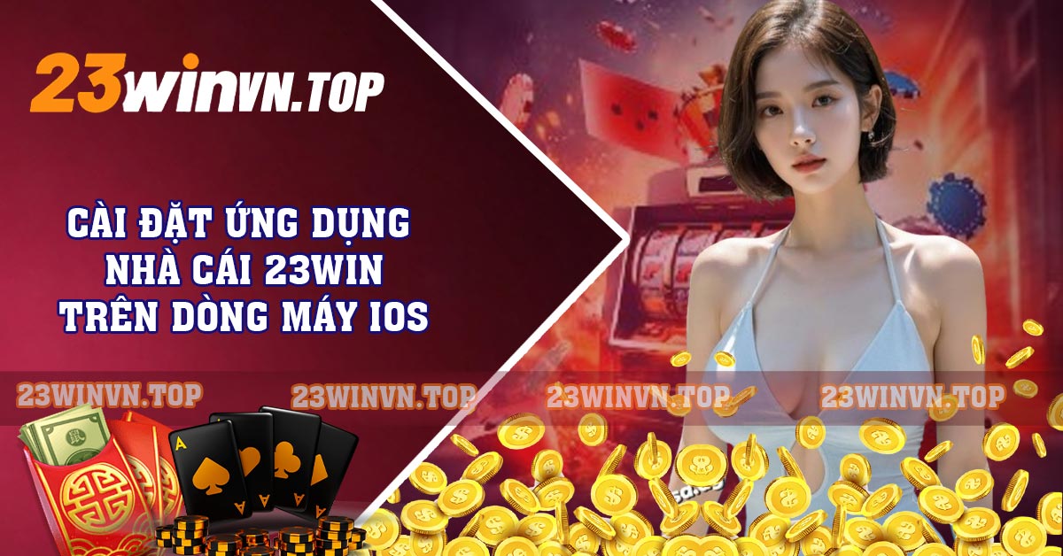 Cài đặt ứng dụng nhà cái 23win trên dòng máy iOS