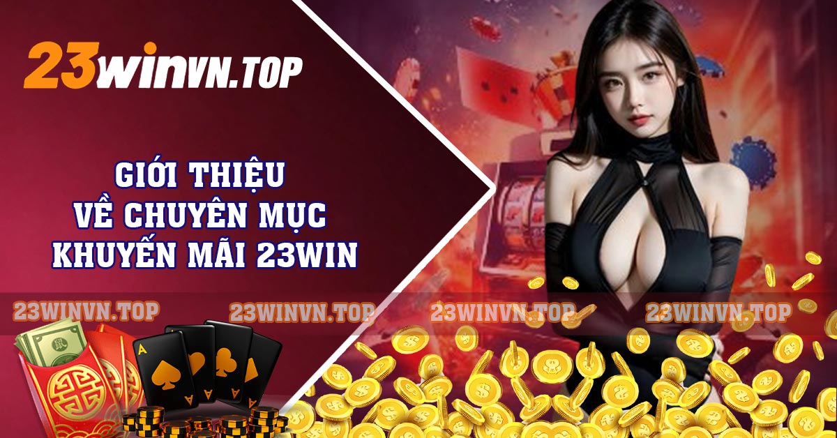 Giới thiệu về chuyên mục khuyến mãi 23WIN