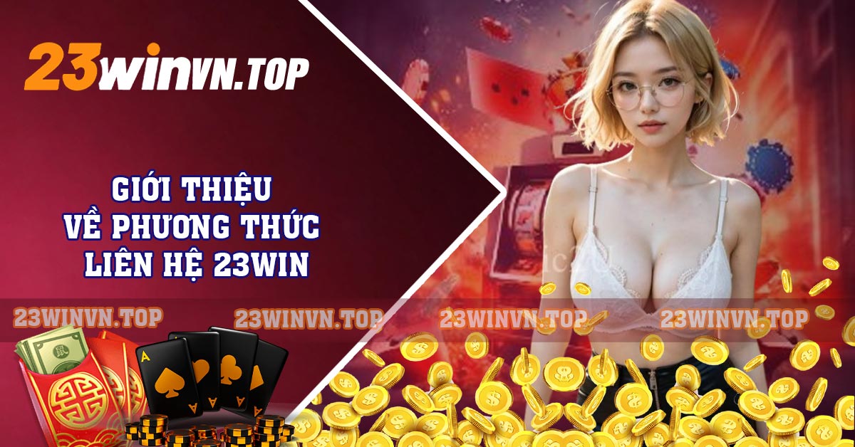 Giới thiệu về phương thức liên hệ 23WIN