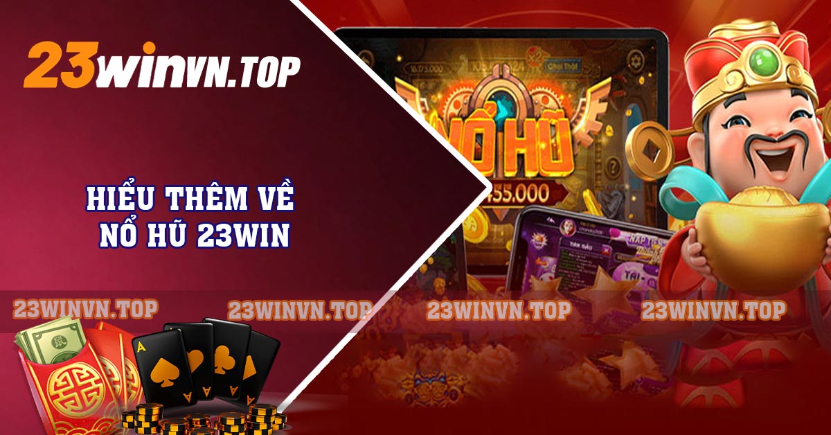 Hiểu thêm về nổ hũ 23WIN