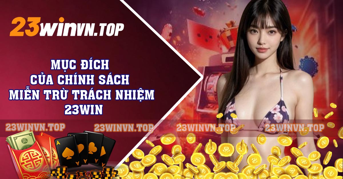 Mục đích của chính sách miễn trừ trách nhiệm 23WIN